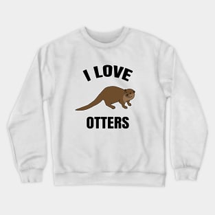 I Love Otters Crewneck Sweatshirt